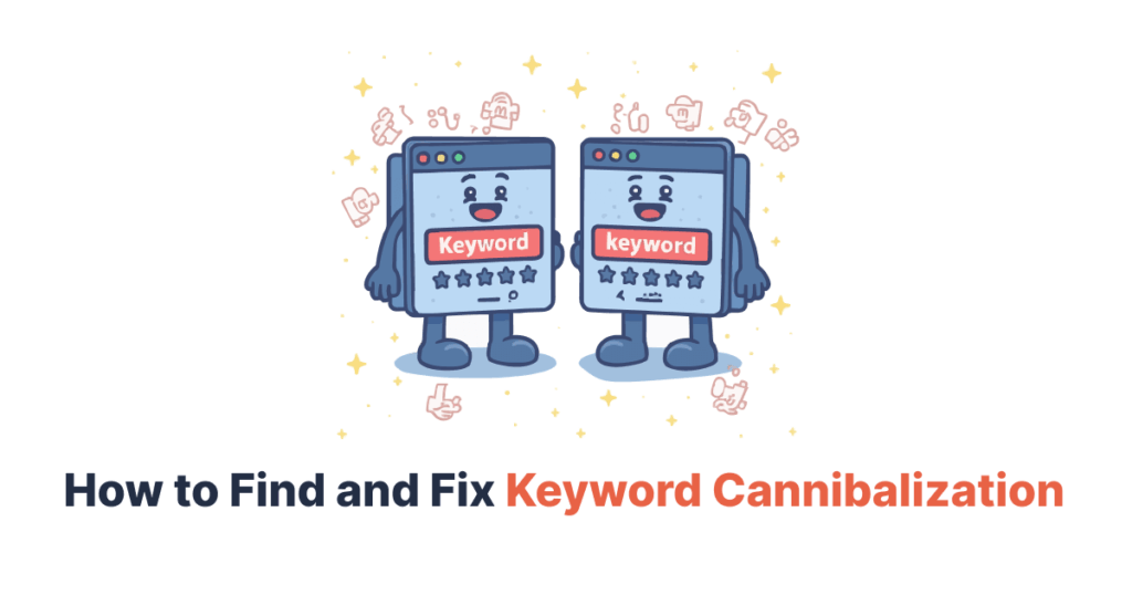 How to Find and Fix Keyword Cannibalization